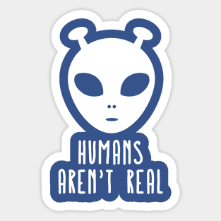 Humans Aren't Real 3 Sticker